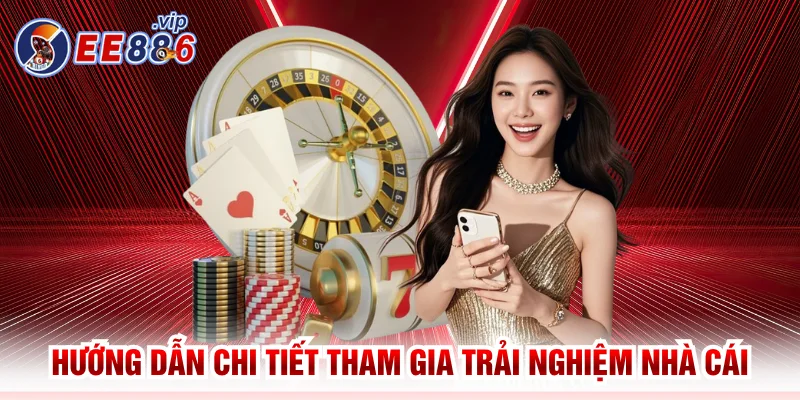 EE88 42 Hướng dẫn chi tiết các thao tác tham gia trải nghiệm nhà cái