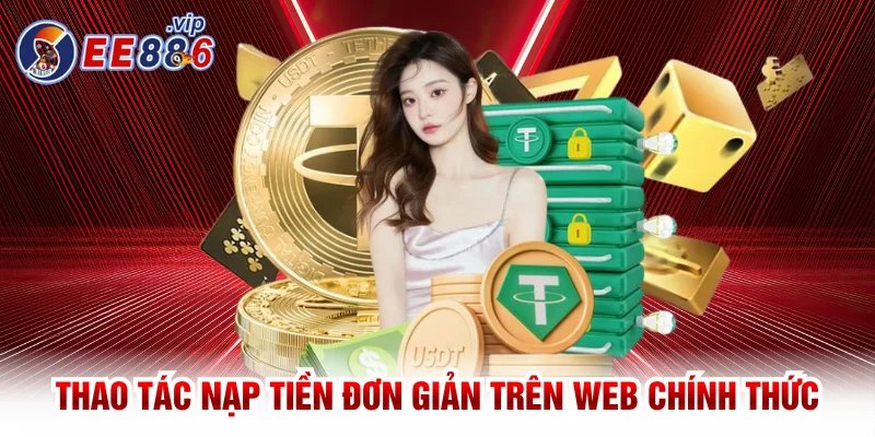 EE88 43 Thao tác nạp tiền đơn giản trên web chính thức