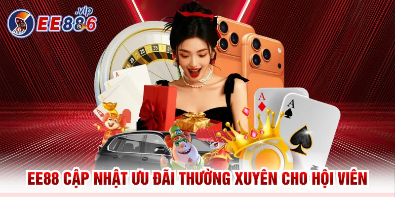 EE88 41 EE88 cập nhật ưu đãi thường xuyên cho hội viên